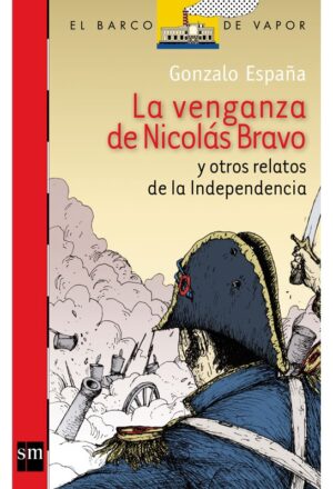 PL La venganza de Nicolás Bravo y otros relatos de la Independencia